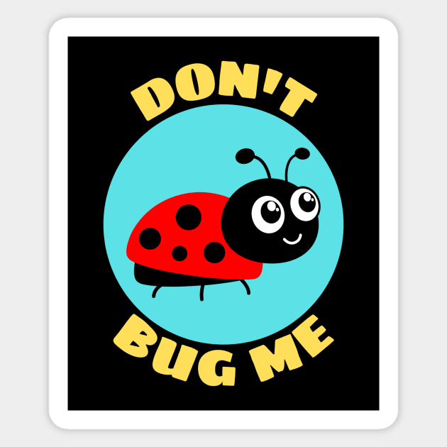 Don't Bug Me | Bug Pun Sticker by Allthingspunny